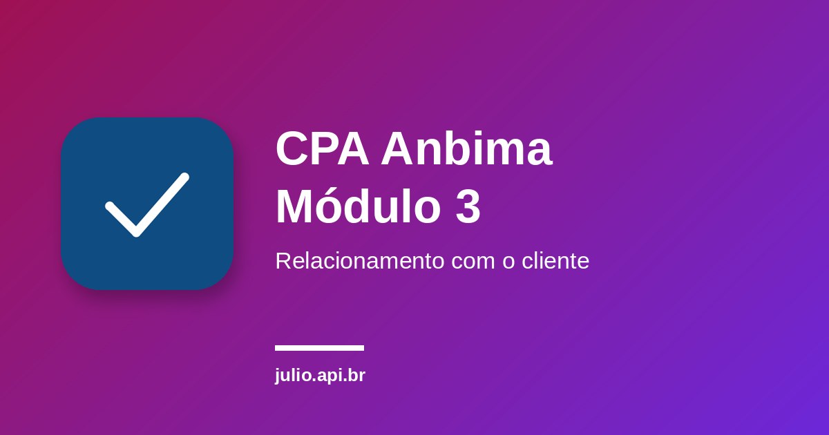 CPA Anbima Módulo 3: Relacionamento com o cliente