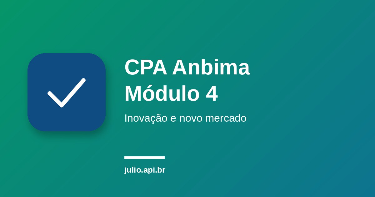 CPA Anbima Módulo 4: Inovação e desenvolvimento de mercado