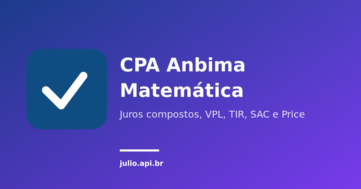 Matemática financeira na CPA Anbima: juros, VPL, TIR, SAC e Price