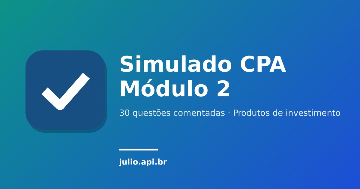 Simulado CPA Anbima Módulo 2: 30 questões comentadas sobre produtos de investimento